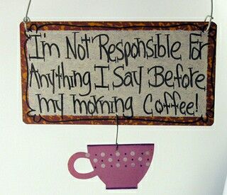 Eu não sou responsável por nada que eu disser antes do café da manhã (Imagem Pinterest_